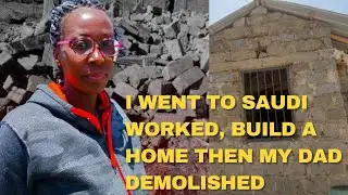 I WENT TO SAUDI WORKED, BUILD A HOUSE BUT MY FATHER DEMOLISHED IT
