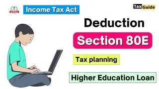 Section 80E of Income Tax Act 2024 | Deduction under section 80E | Higher Education Loan Tax Benefit