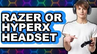Razer or Hyperx Headset - Which Is Better?