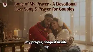 Bone of My Prayer - A Devotional Love Song & Prayer for Couples