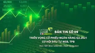 VCBS CHANNEL- BẢN TIN SỐ 09: Triển vọng cổ phiếu ng&acirc;n h&agrave;ng Qu&yacute; II năm 2021 & Cơ hội đầu tư MSB, TPB