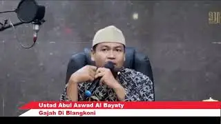 Gajah Di Blangkoni | Ustad Abul Aswad Al Bayaty