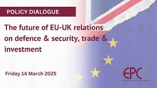 The future of EU-UK relations on defence & security, trade & investment