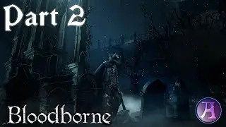 Bloodborne - Playthrough & Walkthrough Part 2 - Father Gascoigne! (No Commentary)