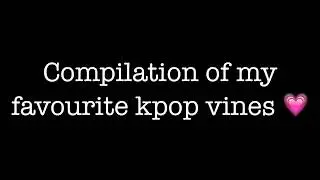 Kpop vine compilation part one