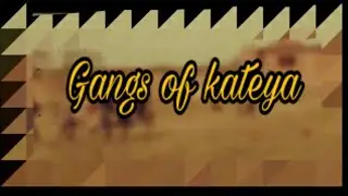 Gangs of kateya