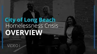 The City of Long Beach Homelessness Crisis Overview I