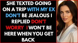 She Texted Going on a Trip With My Ex Don&rsquo;t Be Jealous I Replied Don&rsquo;t Worry I Won&rsquo;t Be Here