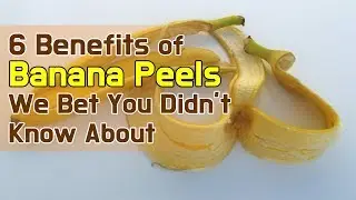 6 Benefits of Banana Peels We Bet You Didn&rsquo;t Know About