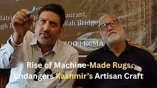 Machine-Made Carpets Threaten Kashmir's Handwoven Legacy: Sheikh Ashiq | AMC