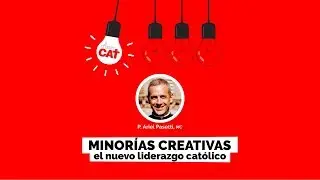 Minorías creativas. El nuevo liderazgo católico | P. Ariel Pasetti | Charlas CAT