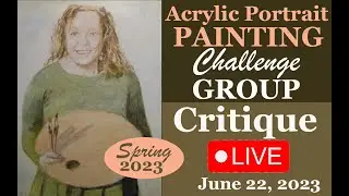 Spring 2023 Portrait Painting Challenge Group Critique #4 Replay| 6-22-23