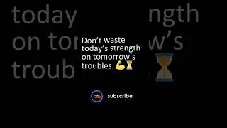 Don&rsquo;t Waste Today&rsquo;s Strength on Tomorrow&rsquo;s Troubles 💭💪 #Shorts #Motivation #strengthandgrowth #quote