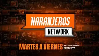 🎙🍊 ¡En vivo! Naranjeros Network