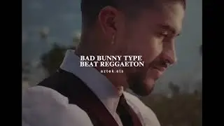 BAD BUNNY TYPE BEAT REGGAETON - 