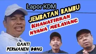 KDM REPORT ⁉️BAMBOO BRIDGE WORRIED ABOUT LIVES LOSING #dedimulyadi