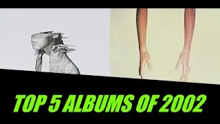 TOP 5 ALBUMS OF 2002