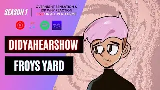 DIDYAHEARSHOW Reacts: Froys Yard - Overnight Sensation & Idk Why.