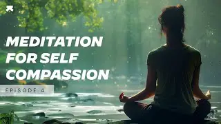 Cultivating Self-Compassion With Meditation