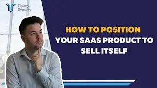 Saas Product Positioning Tips: Position Your SaaS Product So It Sells Itself