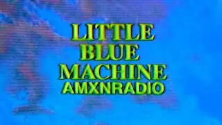 Little Blue Machine (official audio) | AMXNRADIO & Joel Houston