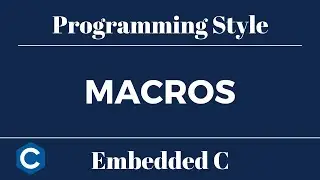 Embedded C Programming Style: Tutorial 10 - Macros