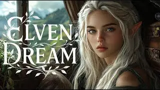 Elven Dream ✨ Enchanting Elven Vocals & Magical Forest Melodies to Soothe Your Soul