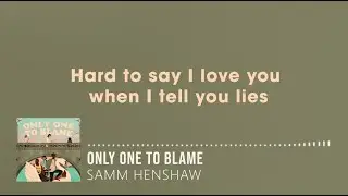 Samm Henshaw - Only One to Blame (Lyrics)