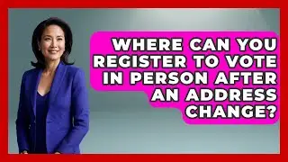 Where Can You Register To Vote In Person After An Address Change? - First Time Voter Expert