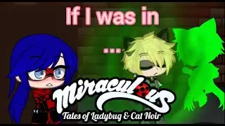 If I was in... ~||Requested Special Episode 2||~ Miraculous LadyBug and Cat Noir