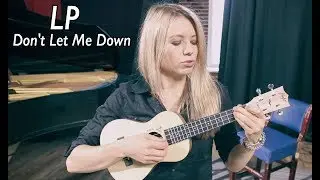 Как играть LP - Don't Let Me Down на ukulele (The Chainsmokers)