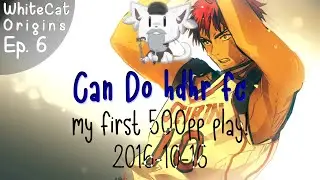 WhiteCat Origins Ep. 6 | Can Do +HDHR FC (my first 500pp play!)