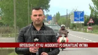KRYEBUSHAT, ATY KU AKSIDENTET PO SHKAKTOJN&Euml; VIKTIMA