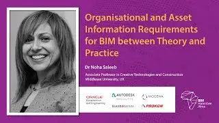 Organisational & Asset Information Requirements for BIM between Theory and Practice, Dr. Noha Saleeb