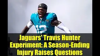 Jaguars' Travis Hunter Experiment: A Season-Ending Injury Raises Questions