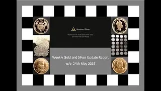 Gold and Silver Weekly Update w/e  24th May 2019 by  Illuminati Silver