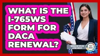 What Is The I-765WS Form For DACA Renewal?