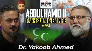 Dr. Yakoob Ahmed | Sultan Abdulhamid II, Pan-Islam, Erdogan & Empire | BB #193
