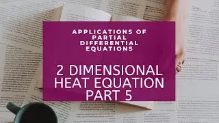 2 DIMENSIONAL HEAT EQUATION PART 5 Applications of PDE