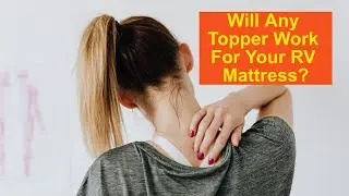 RV Mattress Toppers: The Uncomfortable RV Mattress Solution!