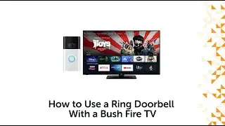 How to Use a Ring Doorbell with a Bush Fire TV