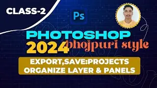 Photoshop 2024 Beginner Class 2 - Export & Save: Organizing Your Projects, Managing Layers & Panels