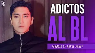 SUPER JUNIOR - Adictos A BL (Parodia de House Party) | K SADILLAS