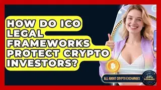 How Do ICO Legal Frameworks Protect Crypto Investors? - All About Crypto Exchanges