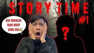 STORY TIME #1 Ada Makhluk Yang Mirip Sama Gue!!