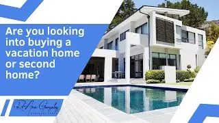 Are you looking into buying a vacation home or second home?