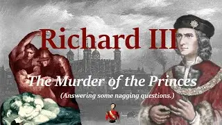 Richard III and the Murder of the Princes -- Some Nagging Questions