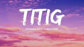 MC Einstein - Titig (Lyrics) ft. Flow G, YuriDope and Jekkpot