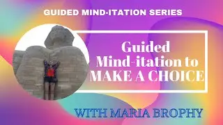 Guided Writing Mind-itation - To help you Make a Choice (Meditation) with Maria Brophy