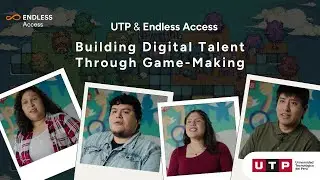 UTP and Endless Access: Building Digital Talent Through Game-Making